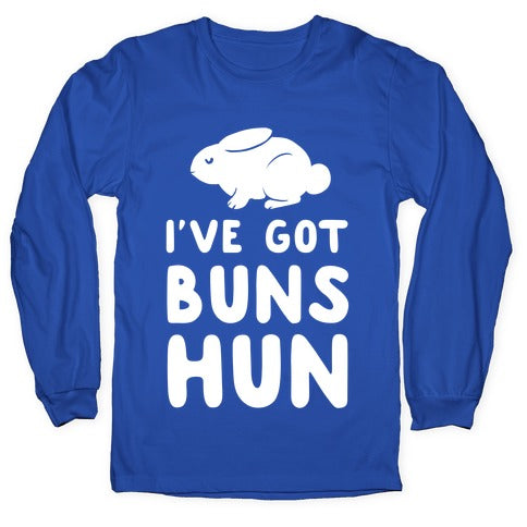I've Got Buns, Hun Longsleeve Tee